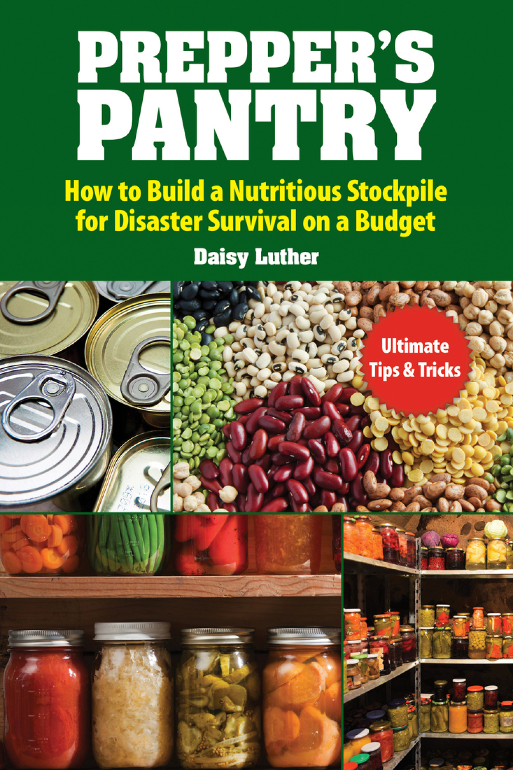 Prepper’s Pantry Build a Nutritious Stockpile to Survive Blizzards, Blackouts, Hurricanes, Pandemics, Economic Collapse, or Any Other Disasters