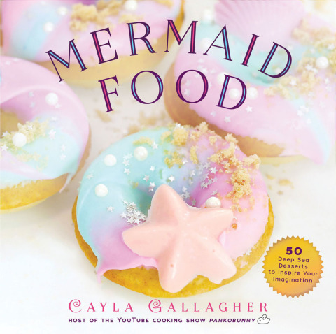 Mermaid Food: 50 Deep Sea Desserts to Inspire Your Imagination - FULL INSTANT DOWNLOAD | PDF DOCX EPUB