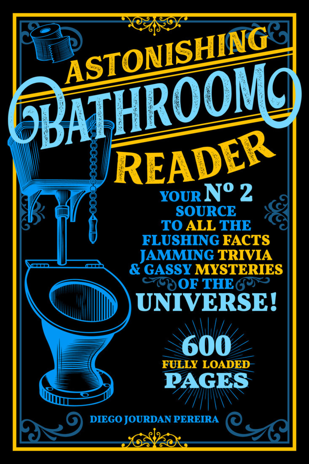 Astonishing Bathroom Reader Your No.2 Source to All the Flushing Facts, Jamming Trivia, & Gassy Mysteries of the Universe!
