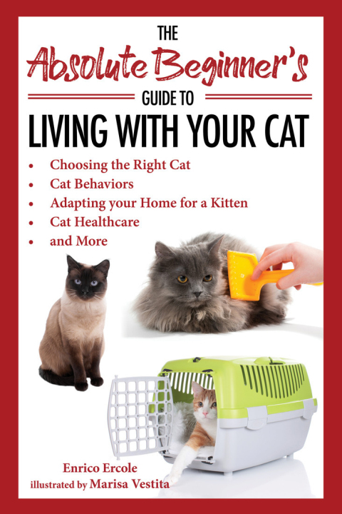The Absolute Beginner's Guide to Living with Your Cat: Choosing the Right Cat, Cat Behaviors, Adapting Your Home for a Kitten, Cat Healthcare, and More - FULL INSTANT DOWNLOAD | PDF DOCX EPUB