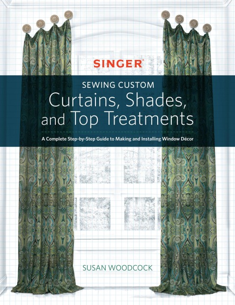 Singer(R) Sewing Custom Curtains, Shades, and Top Treatments: A Complete Step-by-Step Guide to Making and Installing Window Decor - FULL INSTANT DOWNLOAD | PDF DOCX EPUB