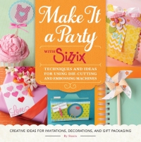 Cover image: Make It a Party with Sizzix 9781589239333