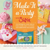 صورة الغلاف: Make It a Party with Sizzix 9781589239333