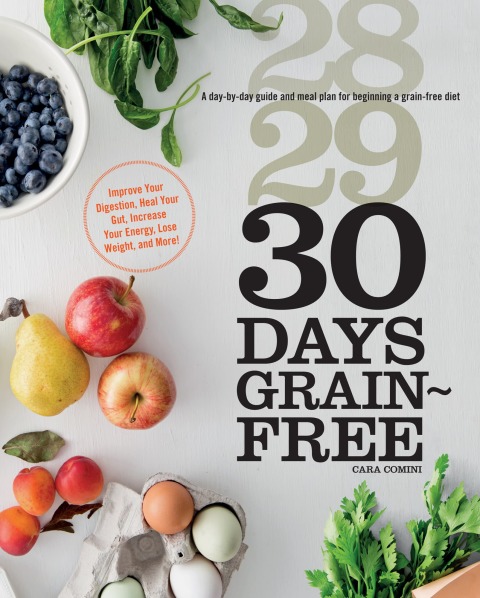 30 Days Grain-Free: A Day-by-Day Guide and Meal Plan for Beginning a Grain-Free Diet - Improve Your Digestion, Heal Your Gut, Increase Your Energy, Lose Weight, and More! - FULL INSTANT DOWNLOAD | PDF DOCX EPUB