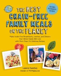 Imagen de portada: The Best Grain-Free Family Meals on the Planet 9781592337194
