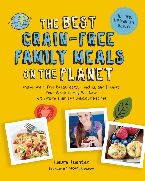 The Best Grain-Free Family Meals on the Planet: Make Grain-Free Breakfasts, Lunches, and Dinners Your Whole Family Will Love with More Than 170 Delicious Recipes - FULL INSTANT DOWNLOAD | PDF DOCX EPUB