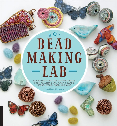 Bead-Making Lab: 52 explorations for crafting beads from polymer clay, plastic, paper, stone, wood, fiber, and wire - FULL INSTANT DOWNLOAD | PDF DOCX EPUB