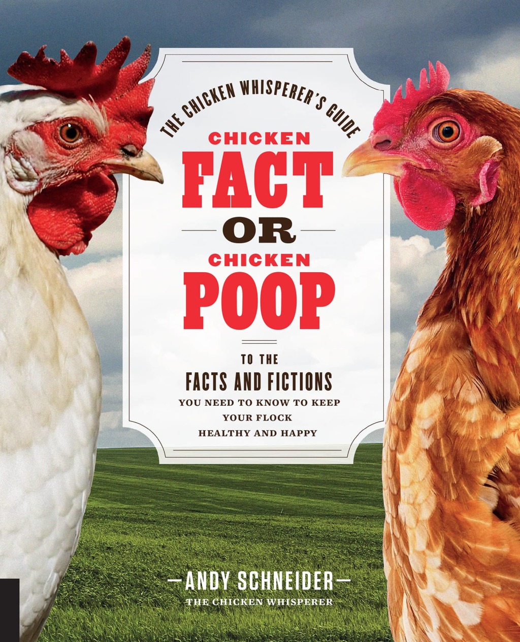 Chicken Fact or Chicken Poop The Chicken Whisperer’s Guide to the facts and fictions you need to know to keep your flock healthy and happy