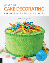 Cover image: First Time Cake Decorating 9781589239616