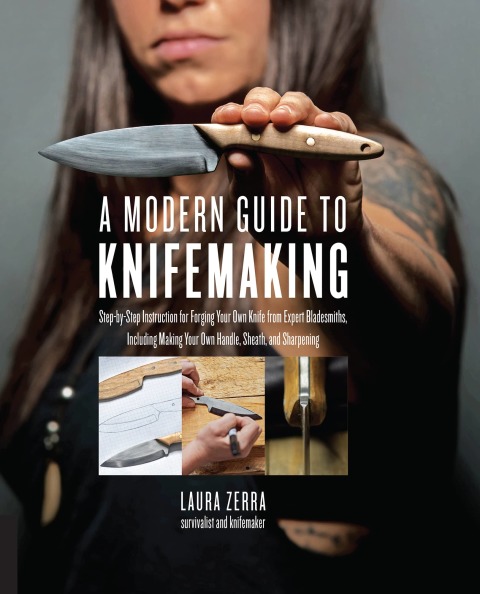 A Modern Guide to Knifemaking: Step-by-step instruction for forging your own knife from expert bladesmiths, including making your own handle, sheath and sharpening - FULL INSTANT DOWNLOAD | PDF DOCX EPUB