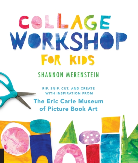 Collage Workshop for Kids: Rip, snip, cut, and create with inspiration from The Eric Carle Museum - FULL INSTANT DOWNLOAD | PDF DOCX EPUB