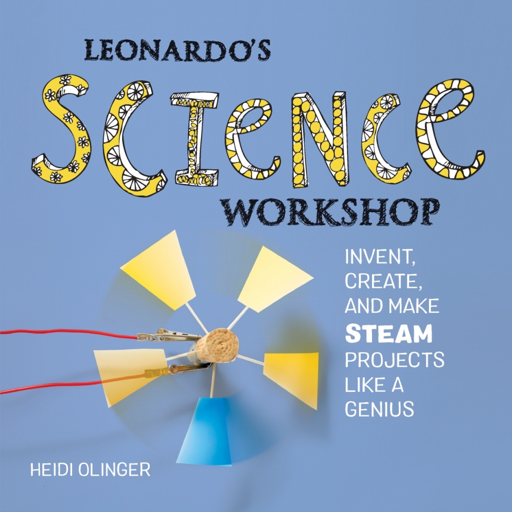 Leonardo’s Science Workshop Invent, Create, and Make STEAM Projects Like a Genius