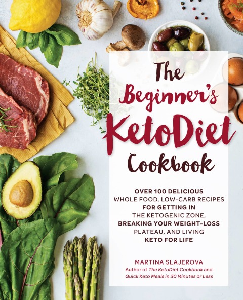 The Beginner's KetoDiet Cookbook: Over 100 Delicious Whole Food, Low-Carb Recipes for Getting in the Ketogenic Zone, Breaking Your Weight-Loss Plateau, and Living Keto for Life - FULL INSTANT DOWNLOAD | PDF DOCX EPUB