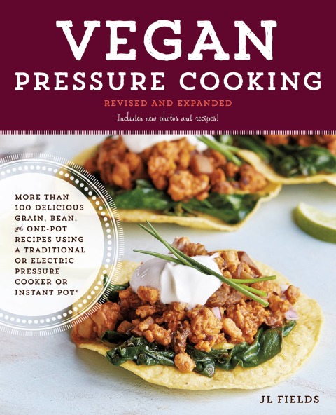 Vegan Pressure Cooking, Revised and Expanded: More than 100 Delicious Grain, Bean, and One-Pot Recipes Using a Traditional or Electric Pressure Cooker or Instant Pot® - FULL INSTANT DOWNLOAD | PDF DOCX EPUB