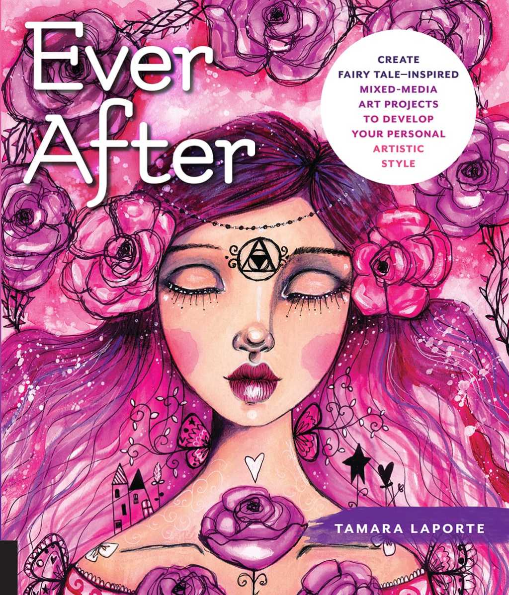 Ever After Create Fairy Tale-Inspired Mixed-Media Art Projects to Develop Your Personal Artistic Style