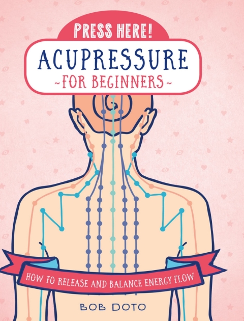 Press Here! Acupressure for Beginners: How to Release and Balance Energy Flow - FULL INSTANT DOWNLOAD | PDF DOCX EPUB