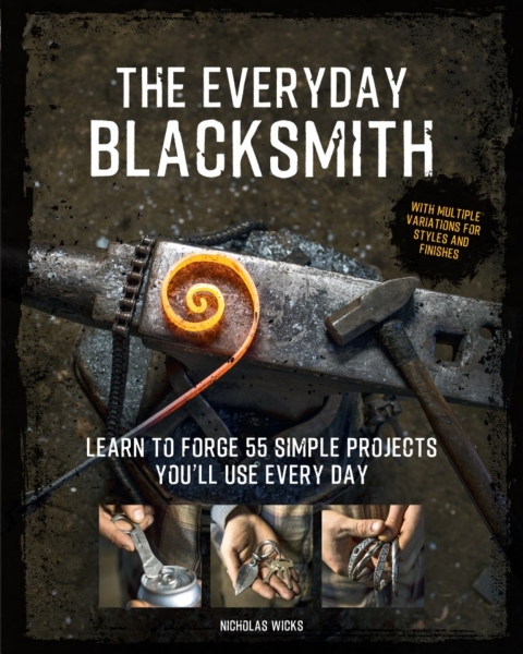 The Everyday Blacksmith: Learn to forge 55 simple projects you'll use every day, with multiple variations for styles and finishes - FULL INSTANT DOWNLOAD | PDF DOCX EPUB