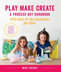 Titelbild: Play, Make, Create, A Process-Art Handbook 9781631597169