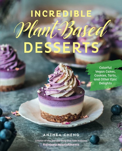 Incredible Plant-Based Desserts: Colorful Vegan Cakes, Cookies, Tarts, and other Epic Delights - FULL INSTANT DOWNLOAD | PDF DOCX EPUB