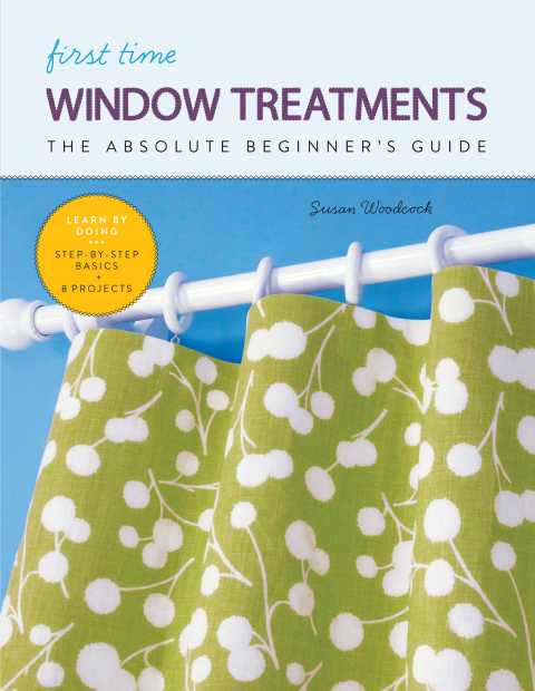 First Time Window Treatments: The Absolute Beginner's Guide - Learn By Doing * Step-by-Step Basics + 8 Projects - FULL INSTANT DOWNLOAD | PDF DOCX EPUB