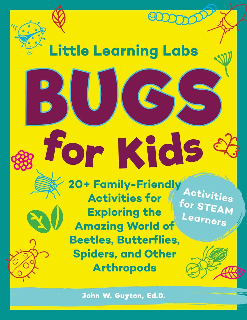 Little Learning Labs: Bugs for Kids, abridged edition 20+ Family-Friendly Activities for Exploring the Amazing World of Beetles, Butterflies, Spiders, and Other Arthropods