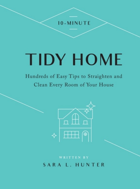 10-Minute Tidy Home: Hundreds of Easy Tips to Straighten and Clean Every Room of Your House - FULL INSTANT DOWNLOAD | PDF DOCX EPUB