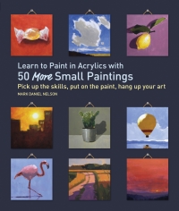 表紙画像: Learn to Paint in Acrylics with 50 More Small Paintings 9781631598517