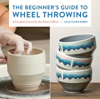 Cover image: The Beginner's Guide to Wheel Throwing 9781631599354