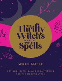 Omslagafbeelding: The Thrifty Witch's Book of Simple Spells 9781592339808