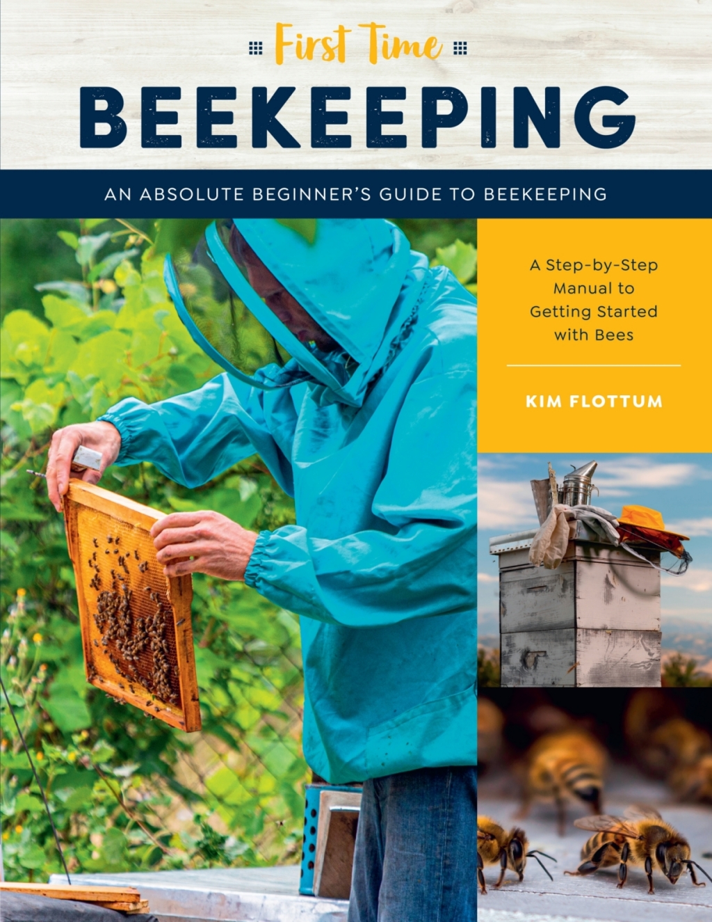 First Time Beekeeping An Absolute Beginner’s Guide to Beekeeping – A Step-by-Step Manual to Getting Started with Bees