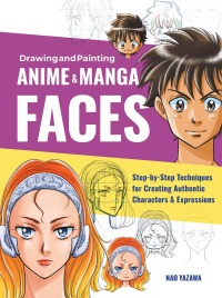 صورة الغلاف: Drawing and Painting Anime and Manga Faces 9781631599620