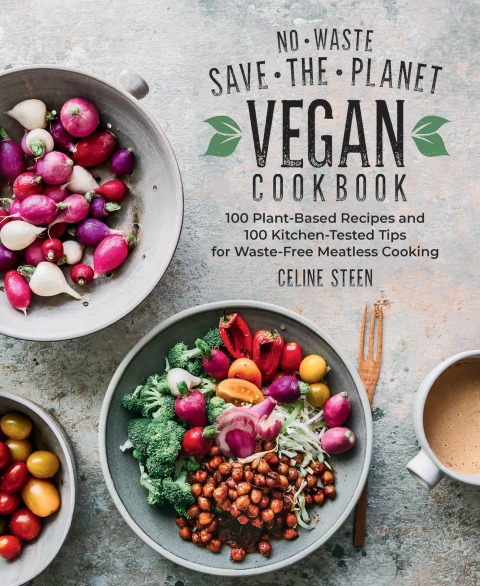 No-Waste Save-the-Planet Vegan Cookbook: 100 Plant-Based Recipes and 100 Kitchen-Tested Tips for Waste-Free Meatless Cooking - FULL INSTANT DOWNLOAD | PDF DOCX EPUB