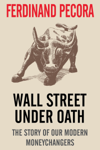 Omslagafbeelding: Wall Street Under Oath: The Story of Our Modern Money Changers 9781631680069