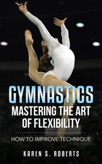 表紙画像: Gymnastics: Mastering the Art of Flexibility