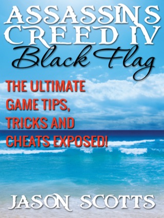 Cover image: Assassin's Creed IV Black Flag: The Ultimate Game Tips, Tricks and Cheats Exposed! 9781631876783