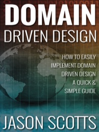 Imagen de portada: Domain Driven Design : How to Easily Implement Domain Driven Design - A Quick & Simple Guide 9781631876912