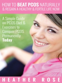 Imagen de portada: How to Beat PCOS Naturally & Regain a Healthy & Fertile Life Now ( A Simple Guide on PCOS Diet & Exercises to Conquer PCOS Permanently Today) 9781631876981