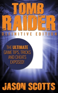 صورة الغلاف: Tomb Raider: Definitive Edition :The Ultimate Game Tips, Tricks and Cheats Exposed! 9781631877186