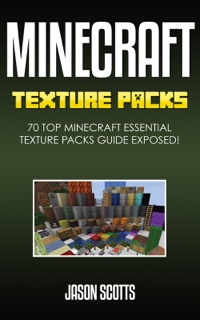 صورة الغلاف: Minecraft Texture Packs: 70 Top Minecraft Essential Texture Packs Guide Exposed! 9781631877407