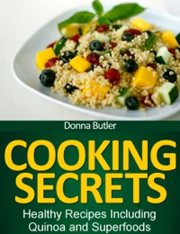 صورة الغلاف: Cooking Secrets: Healthy Recipes Including Quinoa and Superfoods