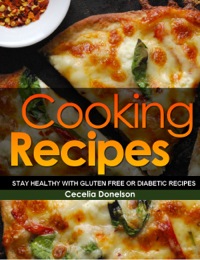 صورة الغلاف: Cooking Recipes: Stay Healthy with Gluten Free or Diabetic Recipes