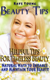 Cover image: Beauty Tips: Helpful Tips for Timeless Beauty: Natural Ways to Enhance and Maintain Your Beauty