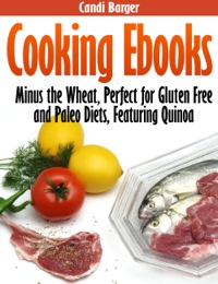 Titelbild: Cooking Ebooks: Minus the Wheat, Perfect for Gluten Free and Paleo Diets, Featuring Quinoa