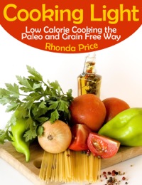 صورة الغلاف: Cooking Light: Low Calorie Cooking the Paleo and Grain Free Way