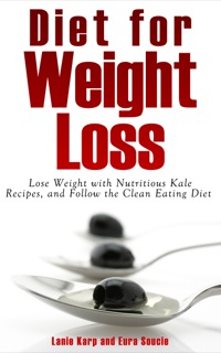 Titelbild: Diet for Weight Loss: Lose Weight with Nutritious Kale Recipes, and Follow the Clean Eating Diet