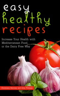 表紙画像: Easy Healthy Recipes: Increase Your Health with Mediterranean Food, or the Dairy Free Way