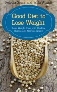 表紙画像: Good Diet to Lose Weight: Lose Weight Fast with Healthy Quinoa and Without Gluten