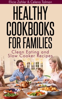 صورة الغلاف: Healthy Cookbooks For Families: Clean Eating and Slow Cooker Recipes