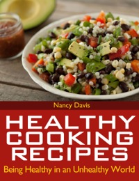 Cover image: Healthy Cooking Recipes: Being Healthy in an Unhealthy World