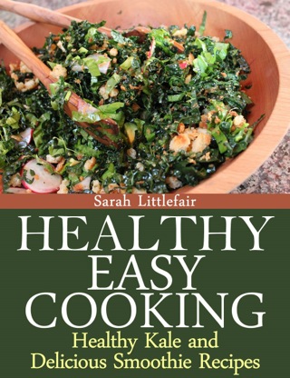 Omslagafbeelding: Healthy Easy Cooking: Healthy Kale and Delicious Smoothie Recipes